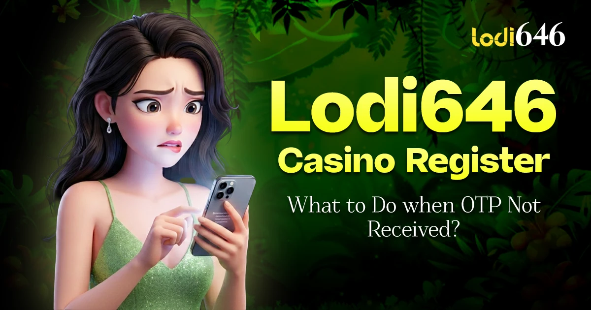 Lodi646 Casino Register OTP Not Received – What to Do